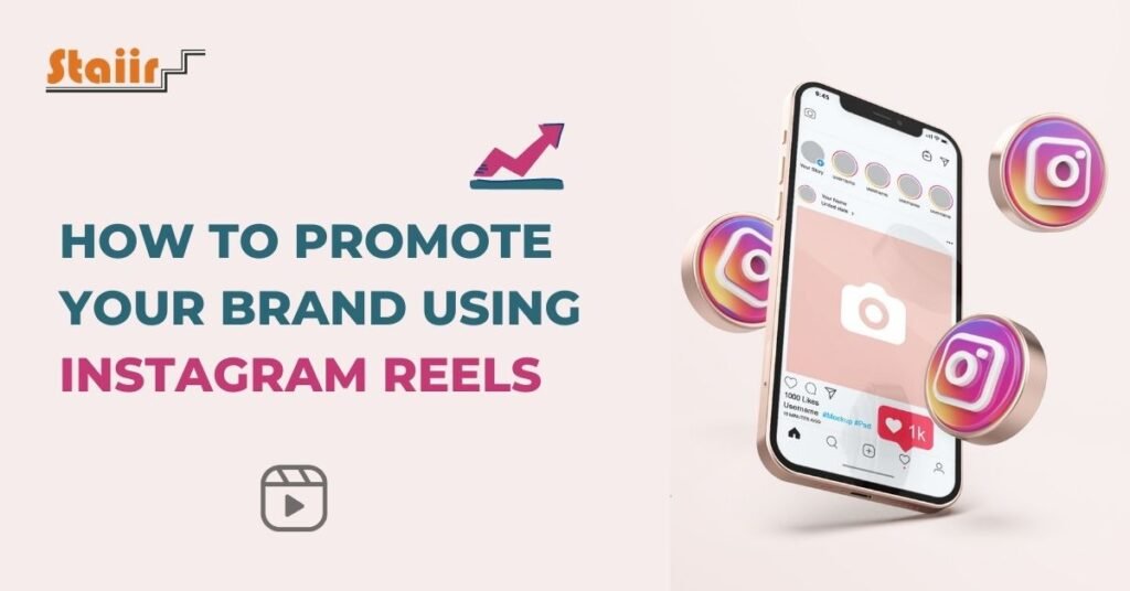 7 Ways To Promote Your Brand Using Instagram Reels - Staiir Social